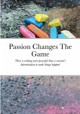 Passion Changes The Game Passion Changes The Game