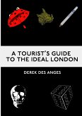 A Tourist's Guide To The Ideal London A Tourist's Guide To The Ideal London
