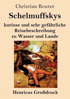 Schelmuffskys kuriose und sehr gefährliche Reisebeschreibung zu Wasser und Lande (Großdruck) - Reuter, Christian