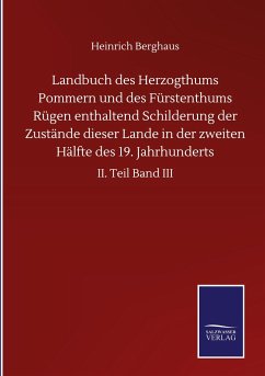 Landbuch des Herzogthums Pommern und des Fürstenthums Rügen enthaltend Schilderung der Zustände dieser Lande in der zweiten Hälfte des 19. Jahrhunderts