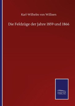 Die Feldzüge der Jahre 1859 und 1866 - Willisen, Karl-Wilhelm von