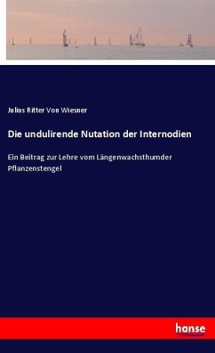 Die undulirende Nutation der Internodien - Von Wiesner, Julius Ritter