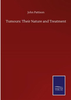Tumours: Their Nature and Treatment - Pattison, John