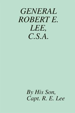 GENERAL ROBERT E. LEE, C.S.A. - Lee, Capt. R. E.; Fulgham, MA Republished by Richard L.