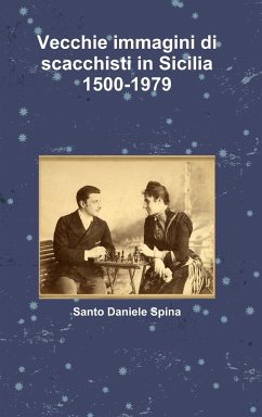 Vecchie immagini di scacchisti in Sicilia 1500-1979 - Spina, Santo Daniele