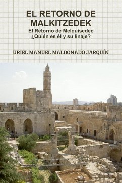 El Retorno de Malkitzedek ¿Quien Es Él Y Su Linaje? - Maldonado Jarquin, Uriel Manuel