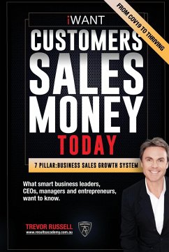 iWANT Customers Sales Money TODAY! What Business Leaders, CEOs and Entrepreneurs Want To Know. - Russell, Trevor