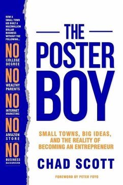 The Poster Boy: Small Towns, Big Ideas, and the Reality of Becoming an Entrepreneur - Scott, Chad