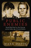 Public Enemies: Ray Denning, Russell 'Mad Dog' Cox and the Golden Age of Armed Robbery