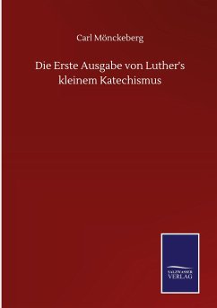 Die Erste Ausgabe von Luther's kleinem Katechismus