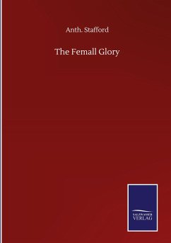 The Femall Glory - Stafford, Anth.