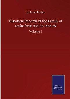 Historical Records of the Family of Leslie from 1067 to 1868-69