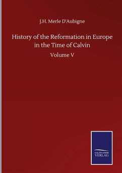 History of the Reformation in Europe in the Time of Calvin