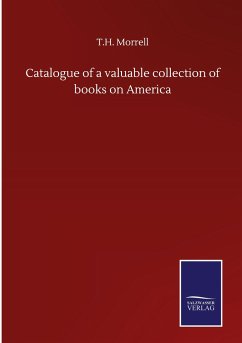 Catalogue of a valuable collection of books on America - Morrell, T. H.