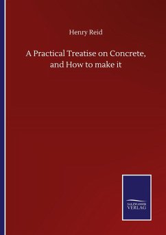 A Practical Treatise on Concrete, and How to make it