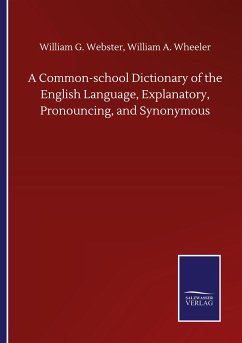 A Common-school Dictionary of the English Language, Explanatory, Pronouncing, and Synonymous