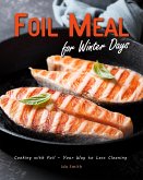 Foil Meal for Winter Days: Cooking with Foil - Your Way to Less Cleaning (eBook, ePUB) Foil Meal for Winter Days: Cooking with Foil - Your Way to Less Cleaning (eBook, ePUB)