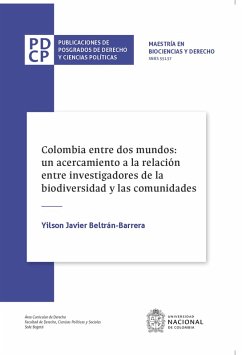 Colombia entre dos mundos: un acercamiento a la relación entre investigadores de la biodiversidad y las comunidades (eBook, ePUB) - Beltrán Barrera, Yilson Javier