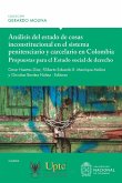 Análisis del estado de cosas inconstitucional en el sistema penitenciario y carcelario en Colombia: propuestas para el Estado social de derecho (eBook, ePUB)