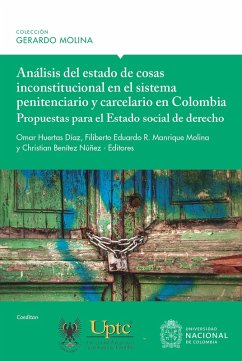 Análisis del estado de cosas inconstitucional en el sistema penitenciario y carcelario en Colombia: propuestas para el Estado social de derecho (eBook, ePUB) - Huertas Díaz, Omar; Mondaca Corral, Rosario Adalberto; Ramírez Rodríguez, Hernán Alexander; Molina, María del Rosario; Gaxiola Sánchez, María Teresa; Carmona Arias, Edgar Athzel; Escalante Barreto, Caviedes Estanislao; Morales Chinome, Iván Ricardo; Jiménez Rodríguez, Nayibe Paola; Velázquez Gonzáles, Fredy Ventura; Guerrero Flores, Francisco; Manrique Molina, Filiberto Eduardo R.; Ortiz Valenzuela, Jesús José; Torres Ayala, Celia Guadalupe; Ruiz Herrera, Angie Lorena; Goite Pierre