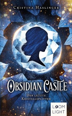 Obsidian Castle: Der letzte Kristallsplitter (eBook, ePUB) - Haslinger, Cristina