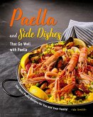 Paella and Side Dishes That Go Well with Paella: The Best Paella Recipes for You and Your Family! (eBook, ePUB)