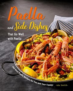 Paella and Side Dishes That Go Well with Paella: The Best Paella Recipes for You and Your Family! (eBook, ePUB) - Smith, Ida
