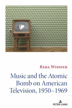 Music and the Atomic Bomb on American Television, 1950-1969 - Wissner, Reba