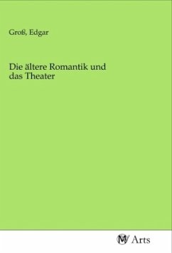 Die ältere Romantik und das Theater Die ältere Romantik und das Theater