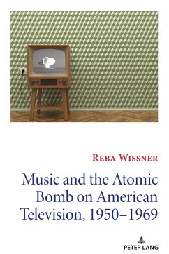 Music and the Atomic Bomb on American Television, 1950-1969 - Wissner, Reba