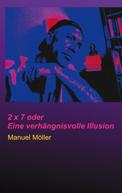 2 x 7 oder Eine verhängnisvolle Illusion - Möller, Manuel