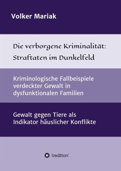 Die verborgene Kriminalität: Straftaten im Dunkelfeld - Mariak, Volker