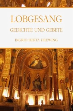 Lobgesang, Gedichte und Gebete - Drewing, Ingrid Herta