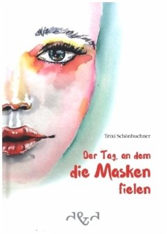 Der Tag, an dem die Masken fielen - Schönbuchner, Trixi