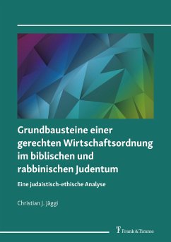Grundbausteine einer gerechten Wirtschaftsordnung im biblischen und rabbinischen Judentum - Jäggi, Christian J.