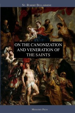 On the Canonization and Veneration of the Saints - Bellarmine, St. Robert