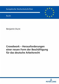 Crowdwork - Herausforderungen einer neuen Form der Beschäftigung für das deutsche Arbeitsrecht - Durst, Benjamin