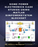Some Power Electronics Case Studies Using Matlab Simpowersystem Blockset (eBook, ePUB)