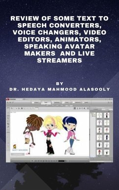 Review of Some Text to Speech Converters, Voice Changers, Video Editors, Animators, Speaking Avatar Makers and Live Str (eBook, ePUB) - Alasooly, Hedaya Mahmood