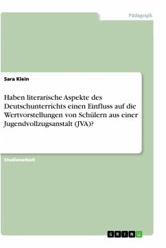 Haben literarische Aspekte des Deutschunterrichts einen Einfluss auf die Wertvorstellungen von Schülern aus einer Jugendvollzugsanstalt (JVA)?