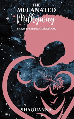 Cover The Melanated Milkyway Breastfeeding Guidebook (eBook, ePUB)
