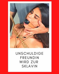 Unschuldige Freundin wird zur Sklavin (eBook, ePUB) - Reichert, Tom