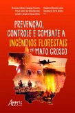 Prevenção, Controle e Combate a Incêndios Florestais em Mato Grosso (eBook, ePUB)