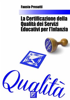 La Certificazione della Qualità dei Servizi Educativi per Infanzia (fixed-layout eBook, ePUB) - Presutti, Fausto
