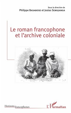 Le roman francophone et l'archive coloniale - Basabose, Philippe; Semujanga, Josias