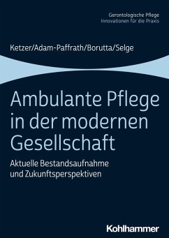 Ambulante Pflege in der modernen Gesellschaft (eBook, PDF) - Ketzer, Ruth; Adam-Paffrath, Renate; Borutta, Manfred; Selge, Karola