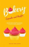 Cupcake And Muffin Bakery: 100 Delicious Cupcakes And Muffins Recipes From Savory, Vegetarian To Vegan In One Cookbook (eBook, ePUB)