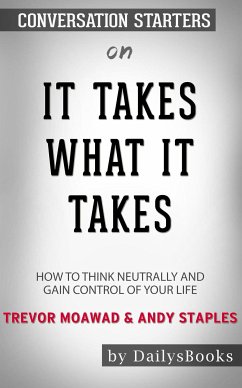 It Takes What It Takes: How to Think Neutrally and Gain Control of Your Life by Trevor Moawad and Andy Staples: Conversation Starters (eBook, ePUB) - dailyBooks