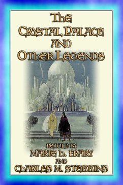 THE CRYSTAL PALACE AND OTHER LEGENDS - 19 Old Fashioned Legends for Children to devour (eBook, ePUB)