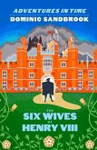 Adventures in Time: The Six Wives of Henry VIII (eBook, ePUB)
